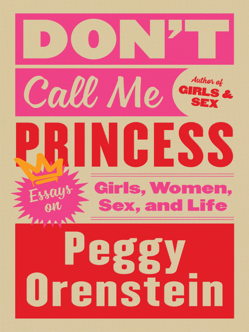 Title details for Don't Call Me Princess by Peggy Orenstein - Wait list